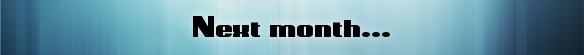 Next month…