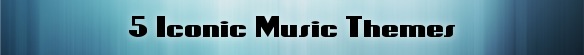 5 Iconic Music Themes