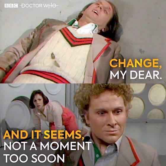 Change, my dear. And it seems, not a moment too soon.